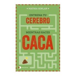 Ediciones Temas de Hoy Entrena A Tu Cerebro Mientras Haces Caca