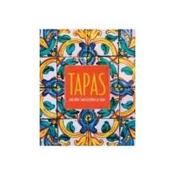 RYLAND PETERS SMALL INC Tapas: And Other Spanish Plates To Share