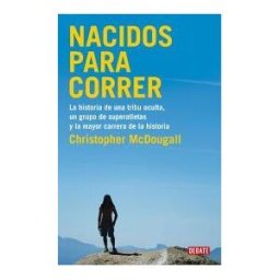 Editorial Debate Nacidos Para Correr: La Historia De Una Tribu Oculta, Un Grupo De Superatletas Y La Mayor Carrera De La Historia