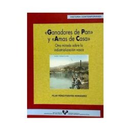Universidad del País Vasco. Servicio Editorial=Euskal Herriko Ganadores De Pan Y Amas De Casa. Otra Mirada Sobre La Industrialización Vasca