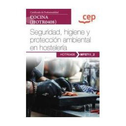 Editorial CEP Manual. Seguridad, Higiene Y Protección Ambiental En Hostelería (mf0711_2). Certificados De Profesionalidad. Cocina (hotr0408)