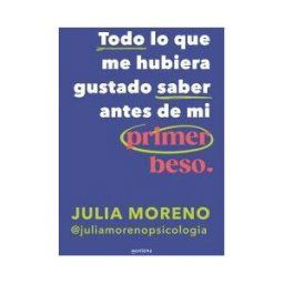 MONTENA Todo Lo Que Me Hubiera Gustado Saber Antes Del Primer Beso
