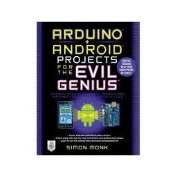 McGraw Hill Professional Arduino + Android Projects For The Evil Genius: Control Arduino With Your Smartphone Or Tablet