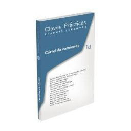 Lefebvre-El Derecho, S.A. Claves Prácticas Cártel De Camiones