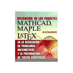 Editorial URSS Aplicación De Los Paquetes. Mathcad Maple Y Latex