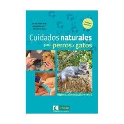 La Fertilidad de la Tierra Ediciones Cuidados Naturales Para Perros Y Gatos: Higiene, Alimentación Y Salud