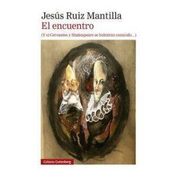 Galaxia Gutenberg, S.L. El Encuentro (y Si Cervantes Y Shakespeare Se Hubieran Conocido)