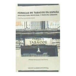 CICEES Fábricas De Tabacos En España. Arquitectura Industrial Y Paisajes Urbanos
