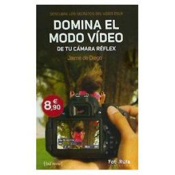 JdeJ Editores Domina El Modo Vídeo En Tu Cámara Réflex