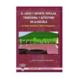 Wanceulen Editorial S.L. El Juego Y Deporte Popular, Tradicional Y Autóctono En La Escuela : Los Bolos Huertanos Y Los Bolos Cartageneros