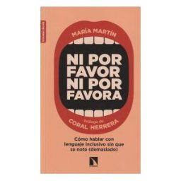 Los Libros de la Catarata Ni Por Favor Ni Por Favora: Cómo Hablar Con Lenguaje Inclusivo Sin Que Se Note (demasiado)