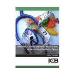 Interconsulting Bureau, S.L. (ICB Editores) Manual Atención Del Auxiliar De Enfermería A Las Necesidades De Alimentación Y Nutrición Del Paciente