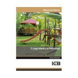 Interconsulting Bureau, S.L. (ICB Editores) Manual El Juego Infantil Y Su Metodología