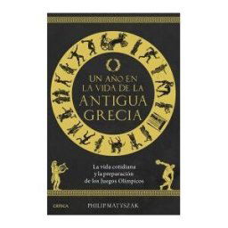 Editorial Crítica Un Año En La Vida De La Antigua Grecia: La Vida Cotidiana Y La Preparación De Los Juegos Olímpicos