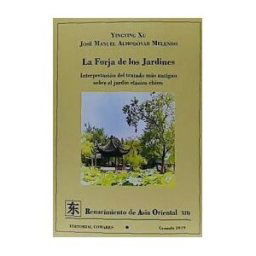 COMARES, EDITORIAL Forja De Los Jardines. Interpretacion Del Tratado Mas Antiguo Sobre El Jardin