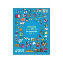 EDICIONES SM Población A La Carrera. La Población (nivel Iii). Aprendo Con Proyectos