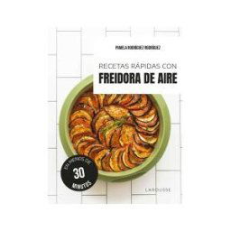 Larousse Recetas Rápidas Con Freidora De Aire