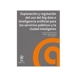 Editorial Tirant Lo Blanch Explotación Y Regulación Del Uso Del Big Data E Inteligencia Artificial Para Los Servicios Públicos Y La Ciudad Inteligente