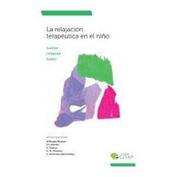 Fundación CITAP La Relajación Terapéutica En El Niño: Cuerpo, Lenguaje, Sujeto. Método Jean Bergs