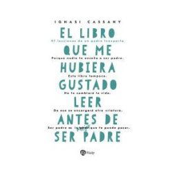 Ediciones Rialp, S.A. El Libro Que Me Hubiera Gustado Leer Antes De Ser Padre