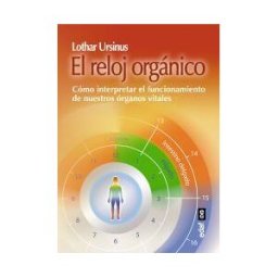 Editorial Edaf, S.L. El Reloj Orgánico : Cómo Interpretar El Funcionamiento De Nuestros óganos Vitales