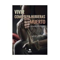 Bubok Publishing, S.L. Vivir Como Si Ya Hubieras Muerto