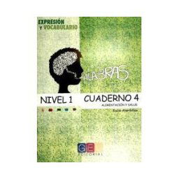 Editorial GEU Palabras. Expresión Y Vocabulario. Cuaderno 4, Nivel 1: Alimentación Y Salud