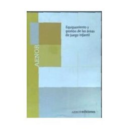AENOR Internacional, S.A.U. Equipamiento Y Gestión De Las áreas De Juego Infantil