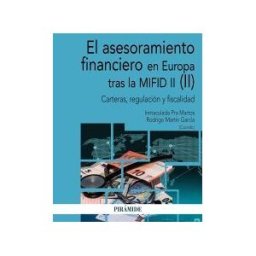 Ediciones Pirámide El Asesoramiento Financiero En Europa Tras La Mifid Ii (ii): Carteras, Regulación Y Fiscalidad