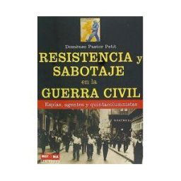 Ediciones Robinbook, S.L. Resistencia Y Sabotaje En La Guerra Civil : Espias, Agentes Y Quintacolumnistas