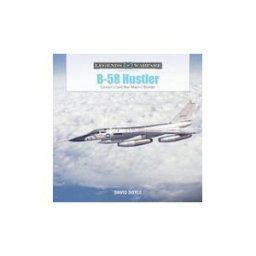 Schiffer Publishing, Limited B-58 Hustler: Convair's Cold War Mach 2 Bomber