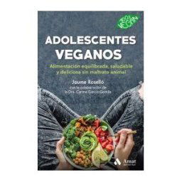 Amat Editorial Adolescentes Veganos: Alimentación Equilibrada, Saludable Y Deliciosa Sin Maltrato Animal
