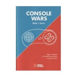 HEROES DE PAPEL Console Wars: Sega, Nintendo Y La Batalla Que Definió Una Generación