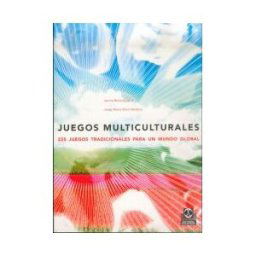 Paidotribo Juegos Multiculturales. 225 Juegos Tradicionales Para Un Mundo Global