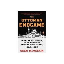 PENGUIN GROUP The Ottoman Endgame: War, Revolution, And The Making Of The Modern Middle East, 1908-1923