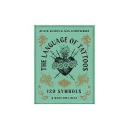 Frances Lincoln The Language Of Tattoos: 130 Symbols And What They Mean