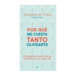 LA ESFERA DE LOS LIBROS, S.L. Por Qué Me Cuesta Tanto Olvidarte
