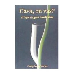 Edicions i Propostes Culturals Andana, SL Cava, On Vas? : El Llegat Dagustí Torelló Mata
