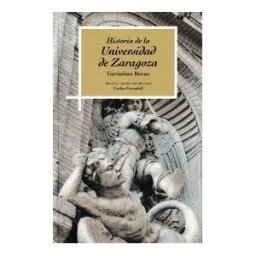 Prensas de la Universidad de Zaragoza Historia De La Universidad De Zaragoza. Geronimo Borao