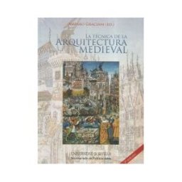 Editorial Universidad de Sevilla-Secretariado de Publicaciones La Técnica De La Arquitectura Medieval