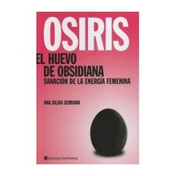 Ediciones Continente Osiris. El Huevo De Obsidiana: Sanación De La Energía Femenina.