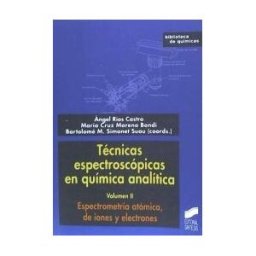 Editorial Síntesis, S.A. Técnicas Espectrostrópicas En Química Analítica, Volumen Ii. Espectrometría Atómica De Iones Y Electrones