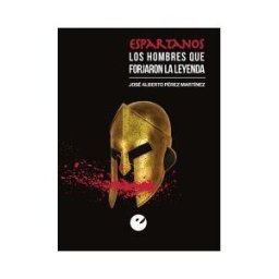 Sílex ediciones S.L. Espartanos. Los Hombres Que Forjaron La Leyenda