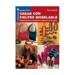 Editorial El Drac, S.L. Tendencias Creadas Por Ti. Crear Con Fieltro Modelable