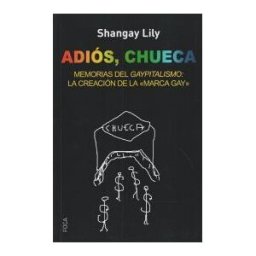 Foca Ediciones y Distribuciones Generales S.L. Adiós, Chueca: Memorias Del Gaypitalismo: Creando La Marca Gay