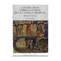 Junta de Castilla y León. Consejería de Cultura y Los Discursos Sobre La Muerte En La Castilla Medieval