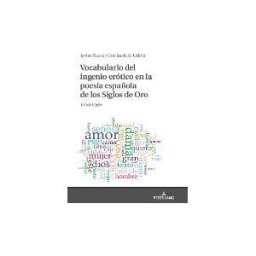 PETER LANG Vocabulario Del Ingenio Erótico En La Poesía Española De Los Siglos De Oro: Eroslogos