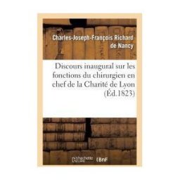 HACHETTE LIVRE-BNF Discours Inaugural Sur Les Fonctions Du Chirurgien En Chef De La Charité De Lyon
