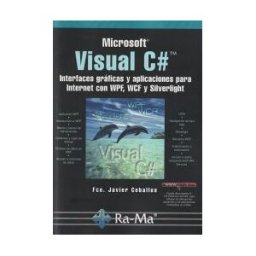 Ra-Ma S.A. Editorial y Publicaciones Visual C#. Interfaces Gráficas Y Aplicaciones Para Internet Con Wpf, Wcf Y Silverlight