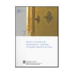 Generalitat de Catalunya Nacions A La Recerca De Reconeixement. Catalunya I El Québec Davant El Seu Futur: Seminari, 13-15 De Maig De 2009